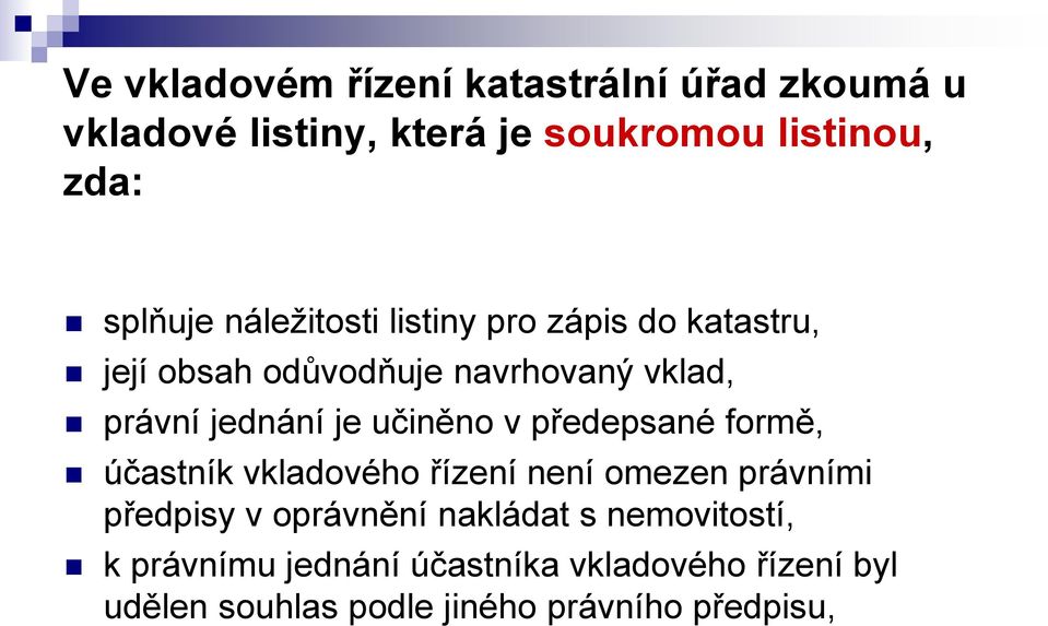 učiněno v předepsané formě, účastník vkladového řízení není omezen právními předpisy v oprávnění nakládat