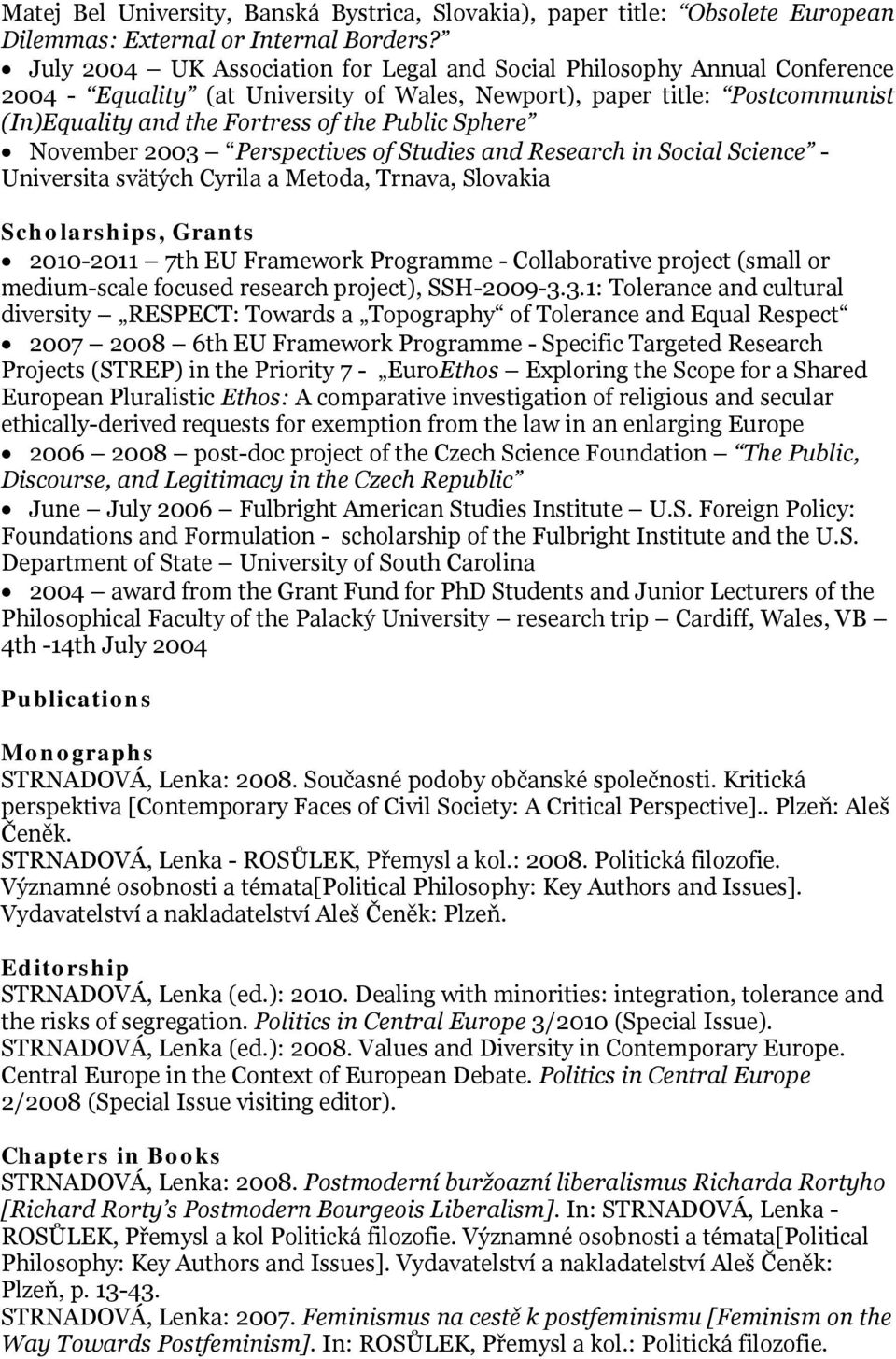 Sphere November 2003 Perspectives of Studies and Research in Social Science - Universita svätých Cyrila a Metoda, Trnava, Slovakia Scholarships, Grants 2010-2011 7th EU Framework Programme -