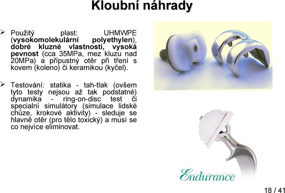 Testování: statika - tah-tlak (ovšem tyto testy nejsou až tak podstatné) dynamika - ring-on-disc test či specialní