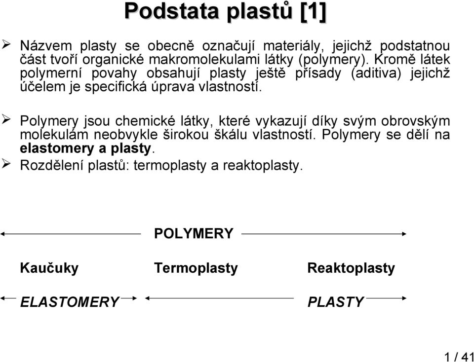 Polymery jsou chemické látky, které vykazují díky svým obrovským molekulám neobvykle širokou škálu vlastností.