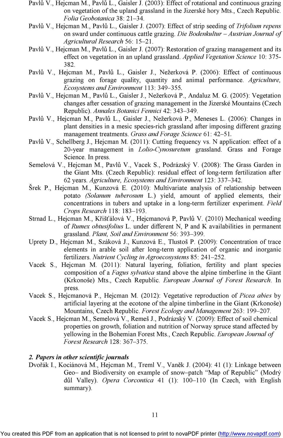 Die Bodenkultur Austrian Journal of Agricultural Research 56: 15 21. Pavlů V., Hejcman M., Pavlů L., Gaisler J.