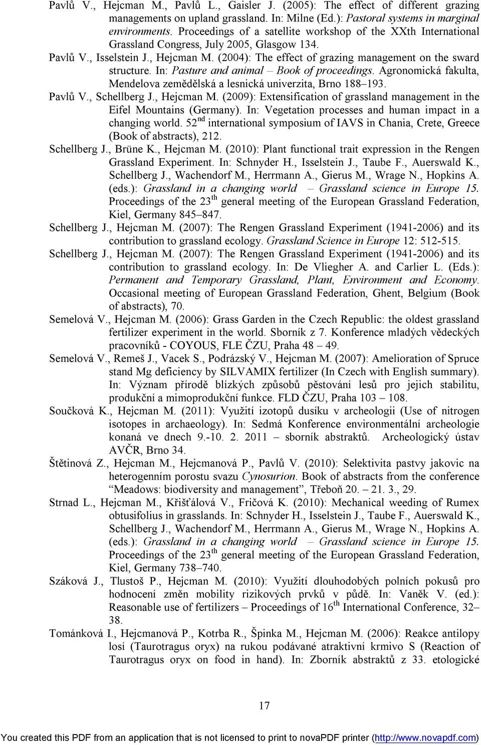 (2004): The effect of grazing management on the sward structure. In: Pasture and animal Book of proceedings. Agronomická fakulta, Mendelova zemědělská a lesnická univerzita, Brno 188 193. Pavlů V.