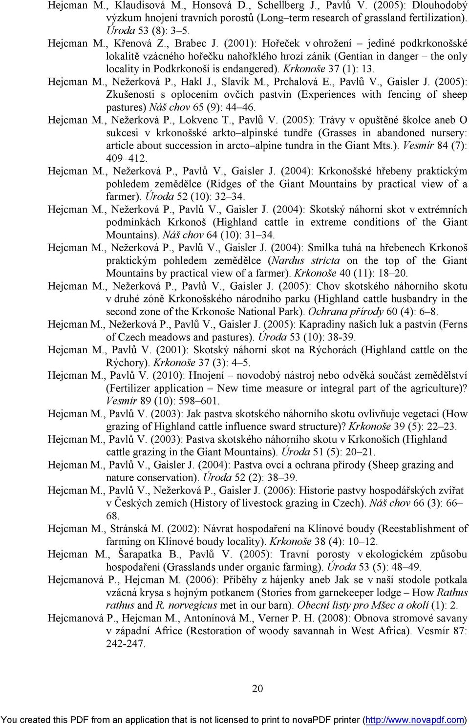 Krkonoše 37 (1): 13. Hejcman M., Nežerková P., Hakl J., Slavík M., Prchalová E., Pavlů V., Gaisler J.