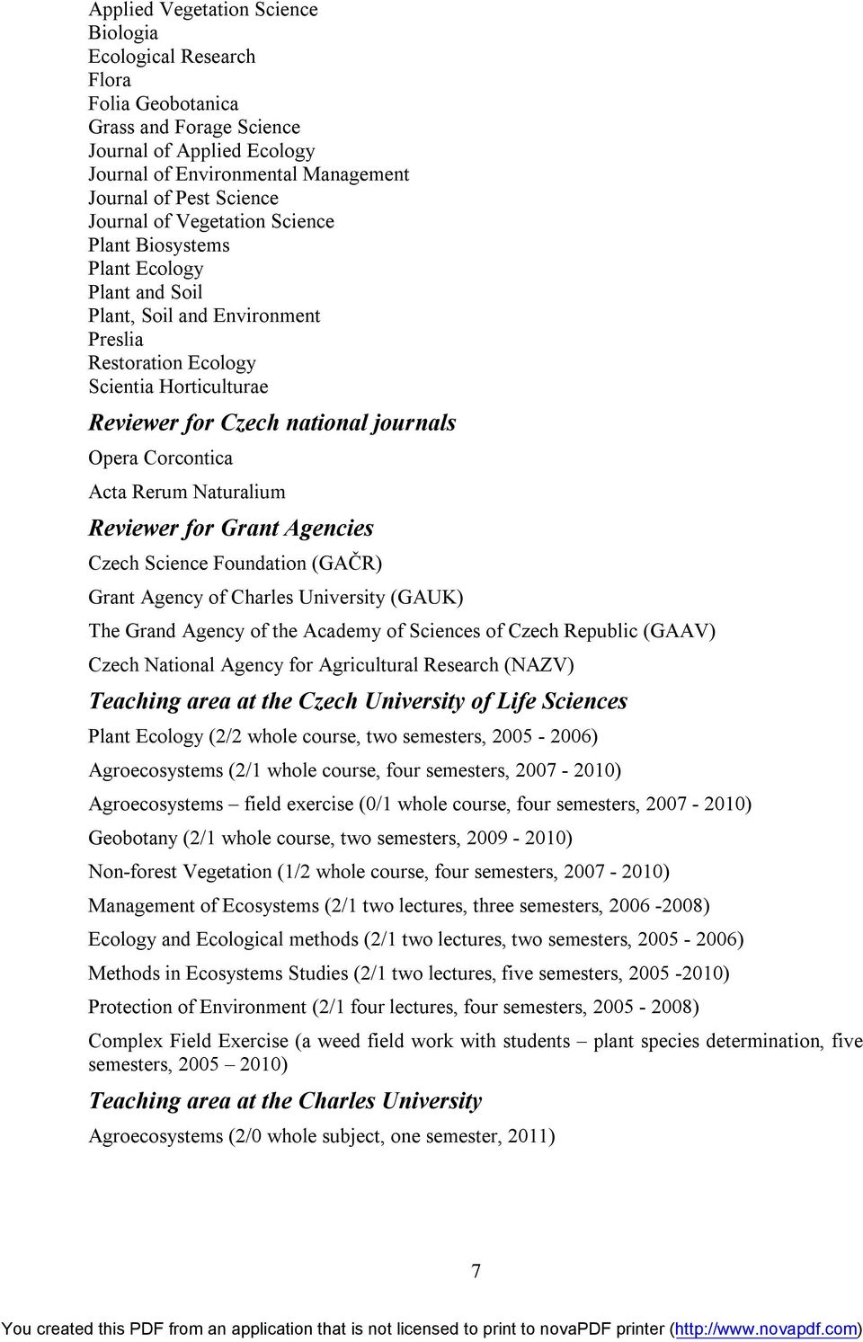 Corcontica Acta Rerum Naturalium Reviewer for Grant Agencies Czech Science Foundation (GAČR) Grant Agency of Charles University (GAUK) The Grand Agency of the Academy of Sciences of Czech Republic