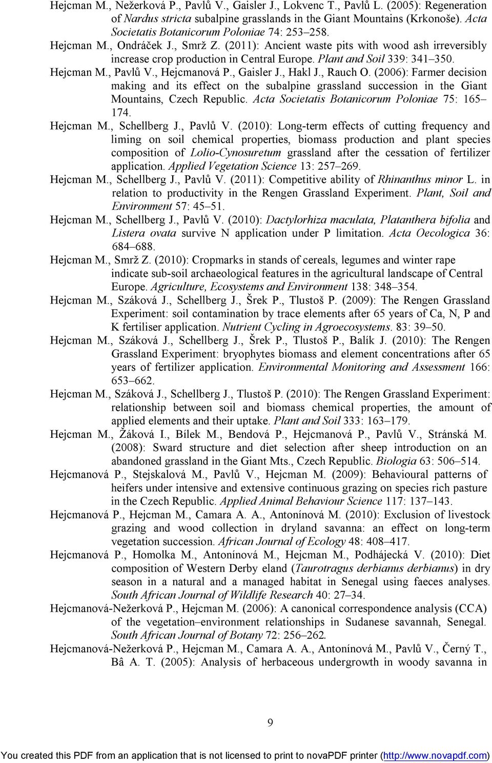 Plant and Soil 339: 341 350. Hejcman M., Pavlů V., Hejcmanová P., Gaisler J., Hakl J., Rauch O.
