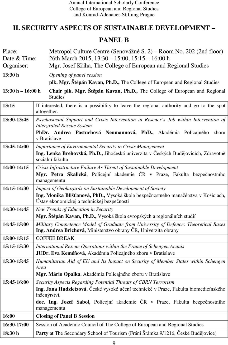 , The 13:30 h 16:00 h Chair plk. Mgr. Štěpán Kavan, Ph.D.