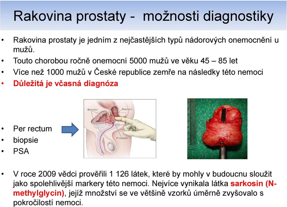 je včasná diagnóza Per rectum biopsie PSA V roce 2009 vědci prověřili 1 126 látek, které by mohly v budoucnu sloužit jako