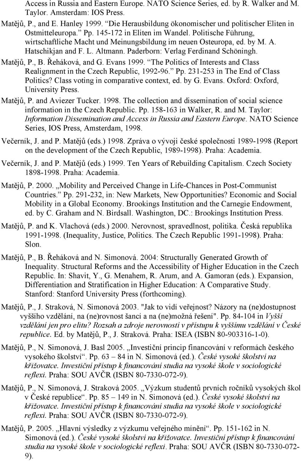 A. Hatschikjan and F. L. Altmann. Paderborn: Verlag Ferdinand Schöningh. Matějů, P., B. Řeháková, and G. Evans 1999. The Politics of Interests and Class Realignment in the Czech Republic, 1992-96. Pp.