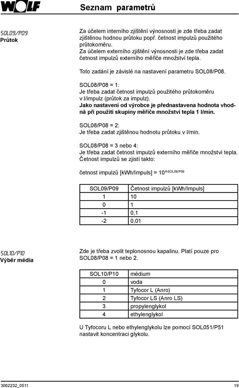 SOL08/P08 = 1: Je třeba zadat četnost impulzů použitého průtokoměru v l/impulz (průtok za impulz).