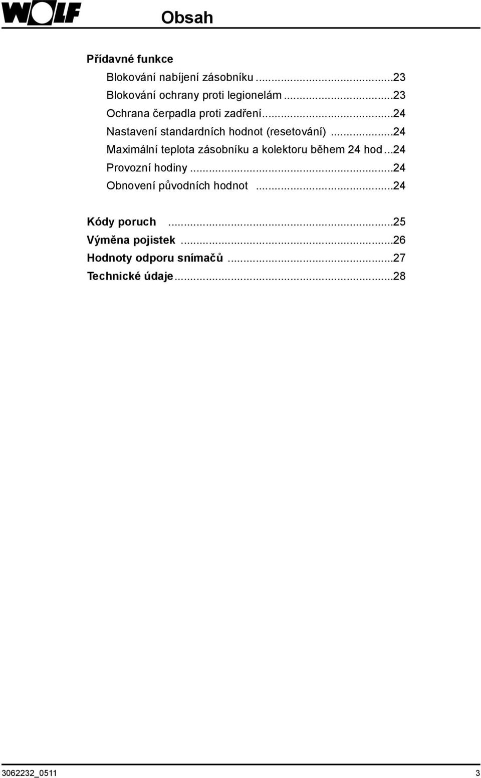 ..24 Maximální teplota zásobníku a kolektoru během 24 hod...24 Provozní hodiny.