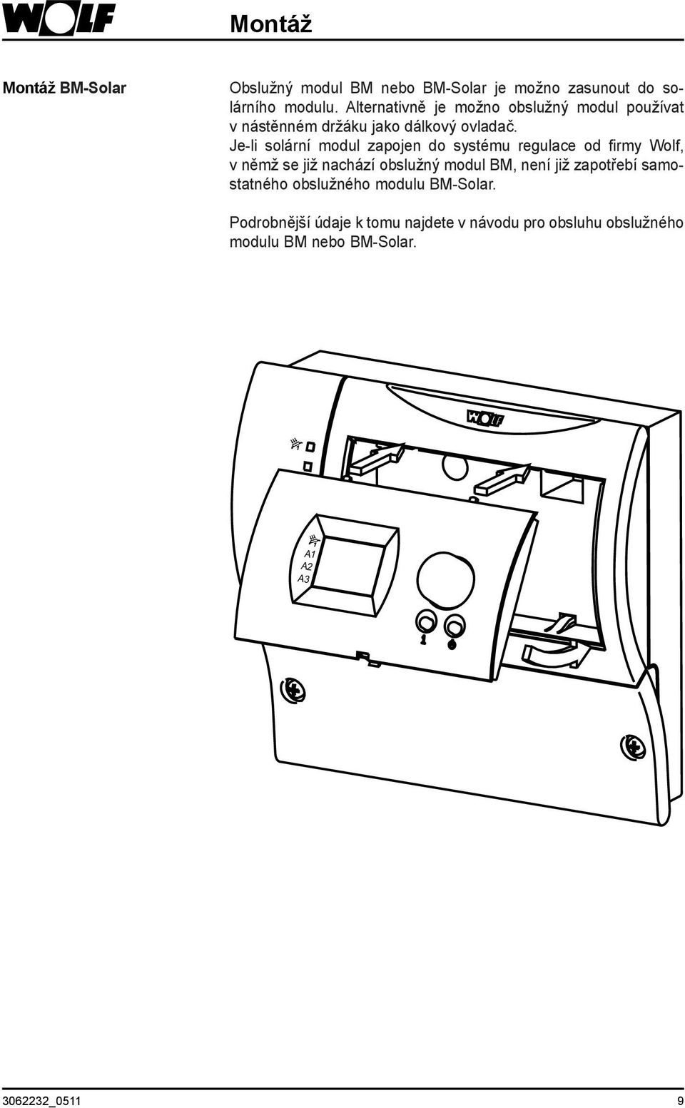 Je-li solární modul zapojen do systému regulace od firmy Wolf, v němž se již nachází obslužný modul BM, není již