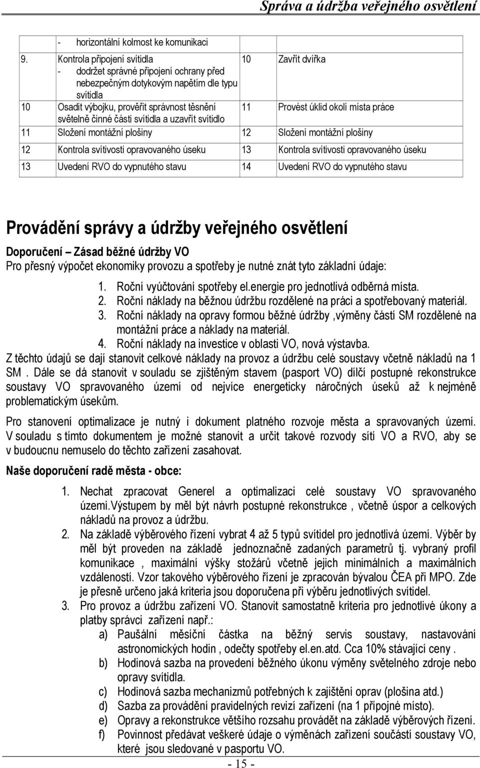okolí místa práce světelně činné části svítidla a uzavřít svítidlo 11 Složení montážní plošiny 12 Složení montážní plošiny 12 Kontrola svítivosti opravovaného úseku 13 Kontrola svítivosti