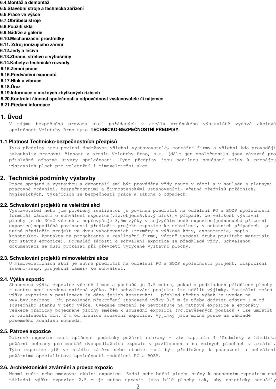 Informace o možných zbytkových rizicích 6.20.Kontrolní činnost společnosti a odpovědnost vystavovatele či nájemce 6.21.Předání informace 1.