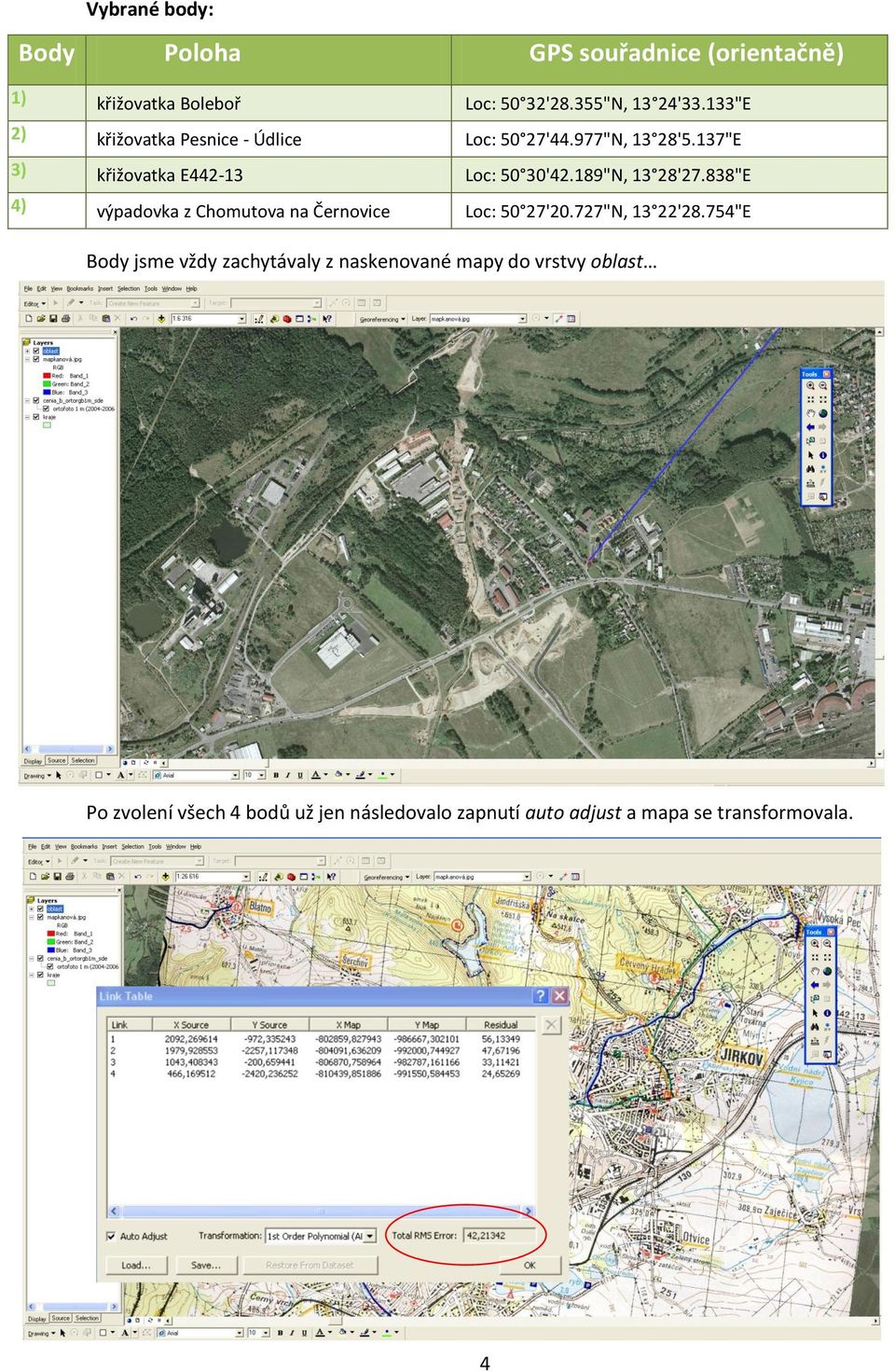 189"N, 13 28'27.838"E 4) výpadovka z Chomutova na Černovice Loc: 50 27'20.727"N, 13 22'28.