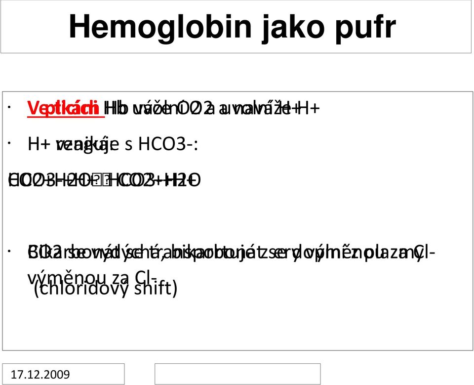 HCO3-+H+ CO2+H2O Bikarbonát CO2 se vydýchá, se transportuje