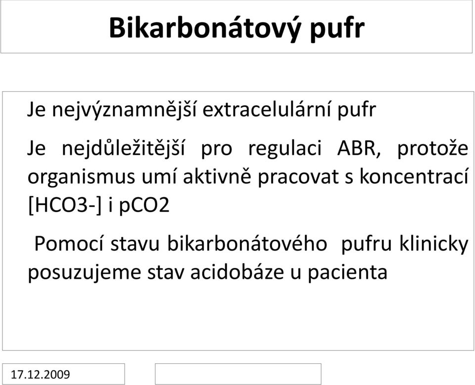 aktivně pracovat s koncentrací [HCO3-] i pco2 Pomocí stavu