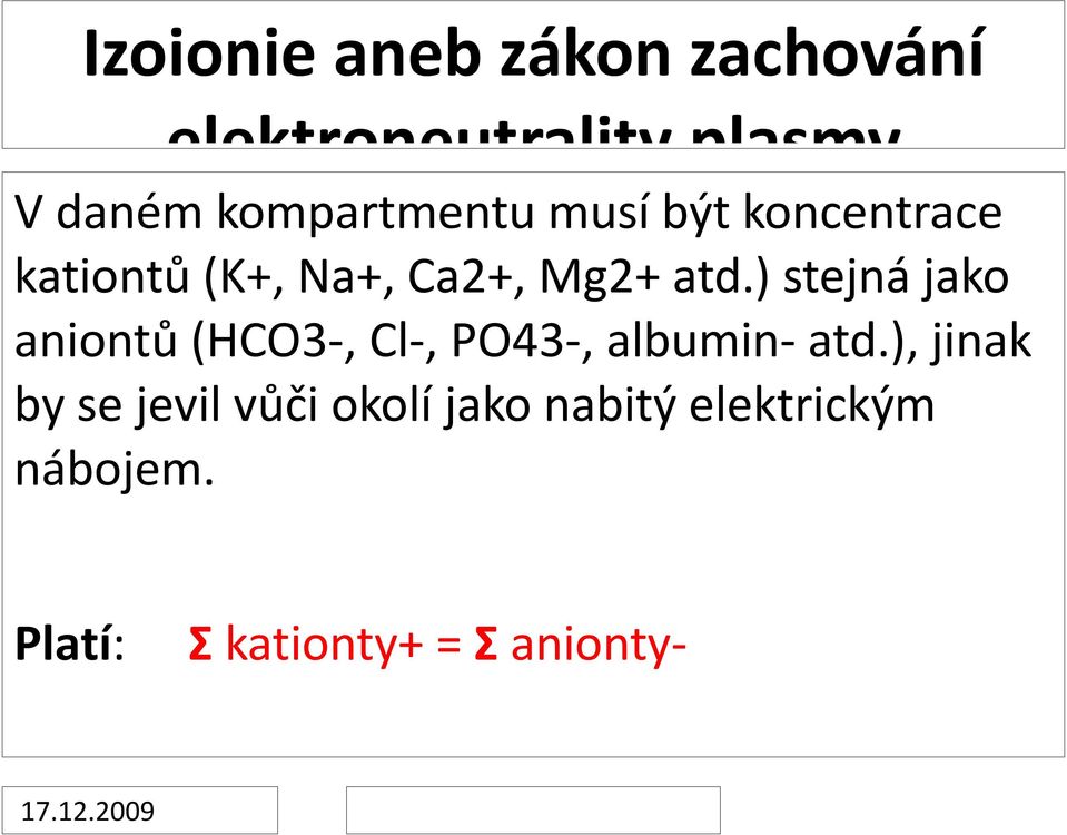 ) stejná jako aniontů (HCO3-, Cl-, PO43-, albumin- atd.