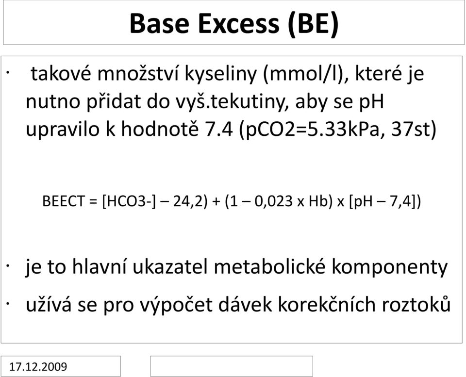 33kpa, 37st) BEECT = [HCO3-] 24,2) + (1 0,023 x Hb) x [ph 7,4]) je to