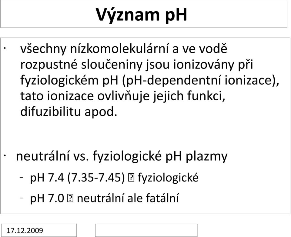 ionizace ovlivňuje jejich funkci, difuzibilitu apod. neutrální vs.