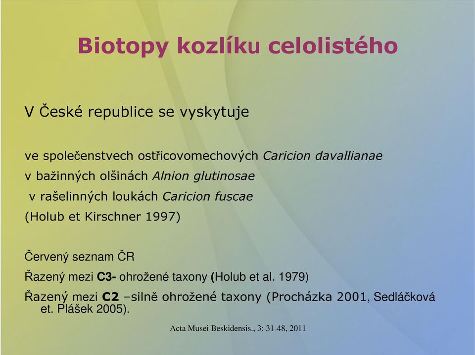 loukách Caricion fuscae (Holub et Kirschner 1997) Červený seznam ČR Řazený mezi C3- ohrožené