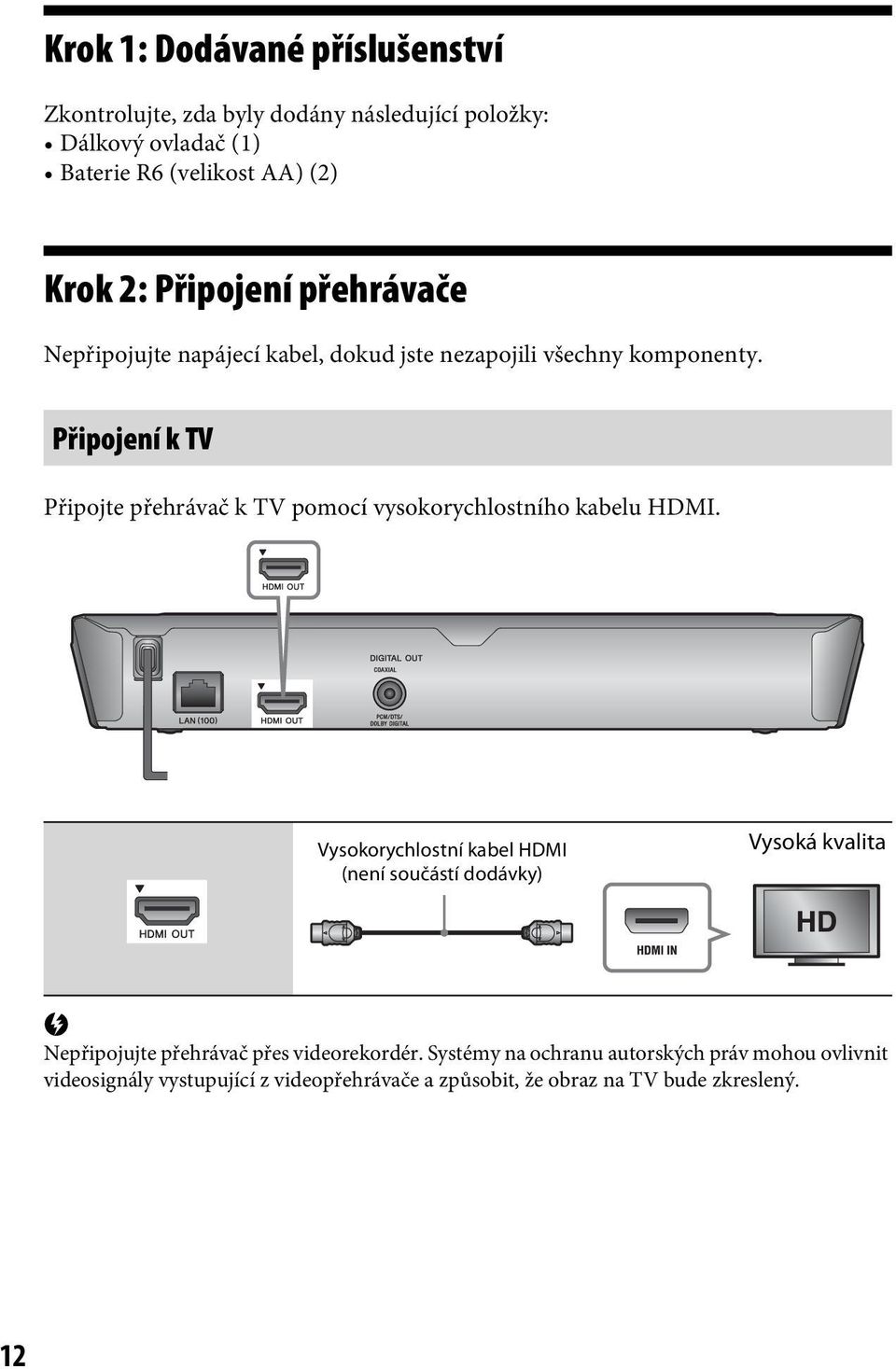 Připojení k TV Připojte přehrávač k TV pomocí vysokorychlostního kabelu HDMI.