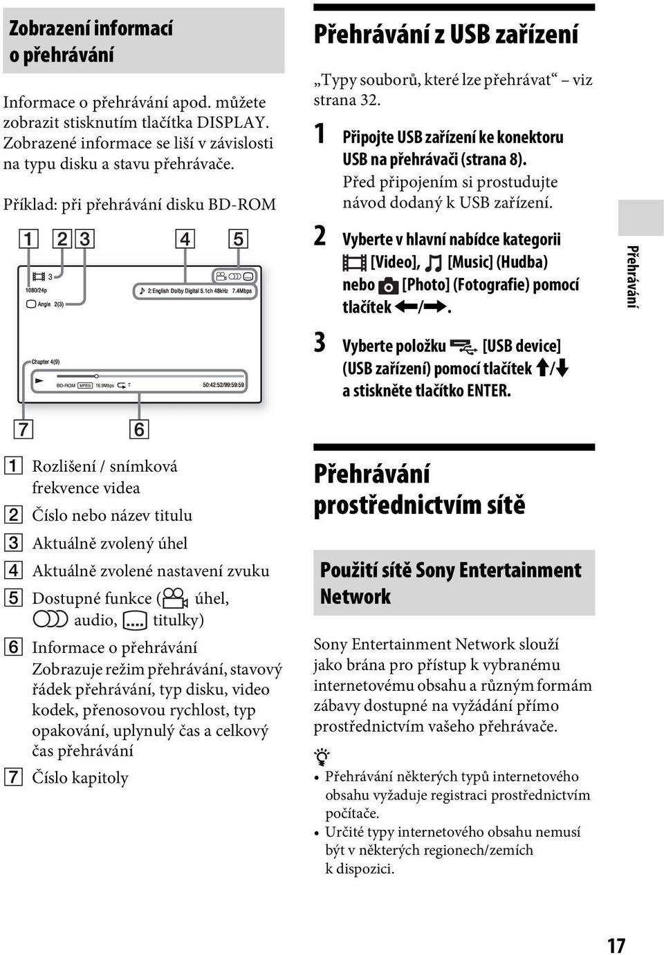 Před připojením si prostudujte návod dodaný k USB zařízení. 2 Vyberte v hlavní nabídce kategorii [Video], [Music] (Hudba) nebo [Photo] (Fotografie) pomocí tlačítek </,.