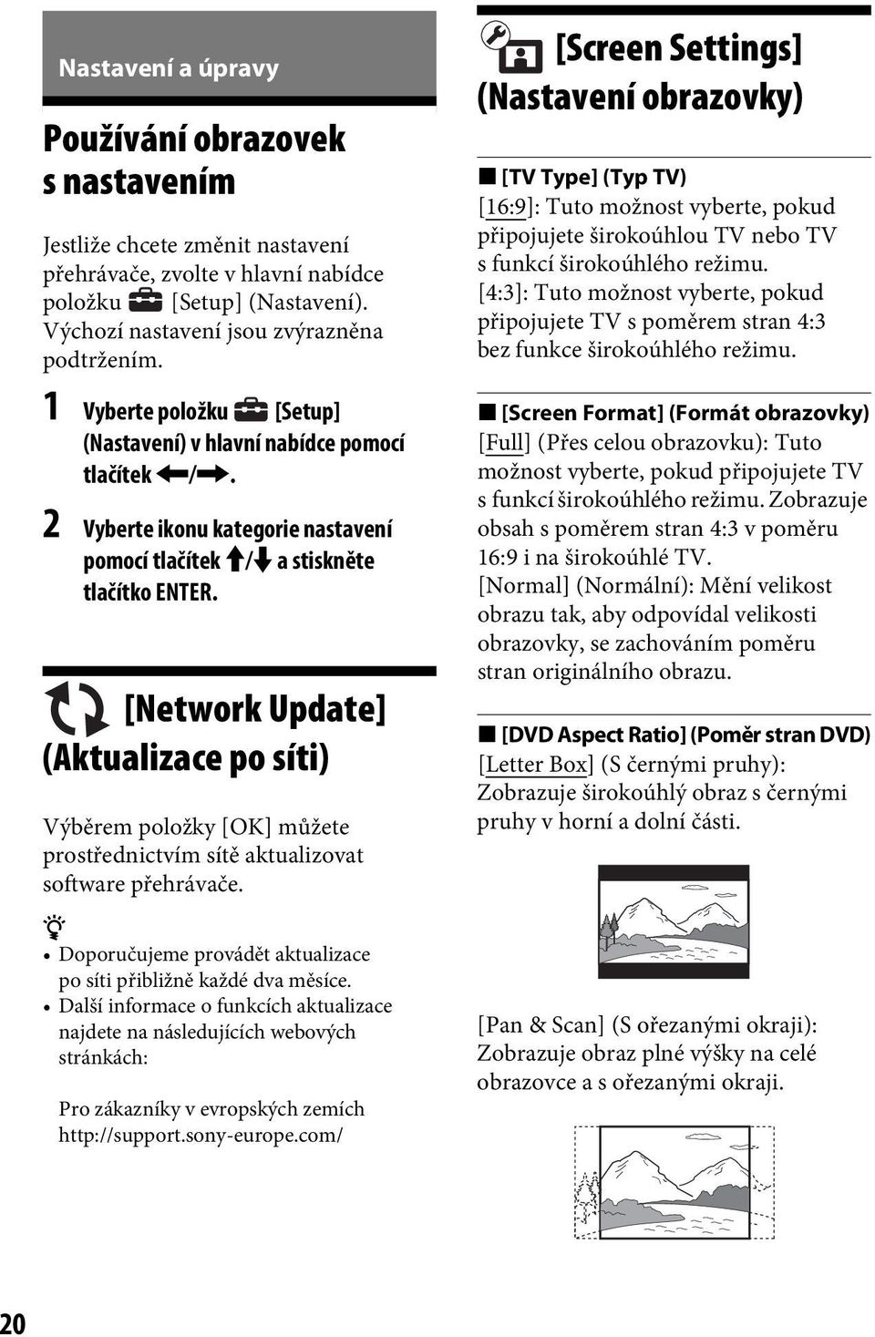 [Network Update] (Aktualizace po síti) Výběrem položky [OK] můžete prostřednictvím sítě aktualizovat software přehrávače. z Doporučujeme provádět aktualizace po síti přibližně každé dva měsíce.