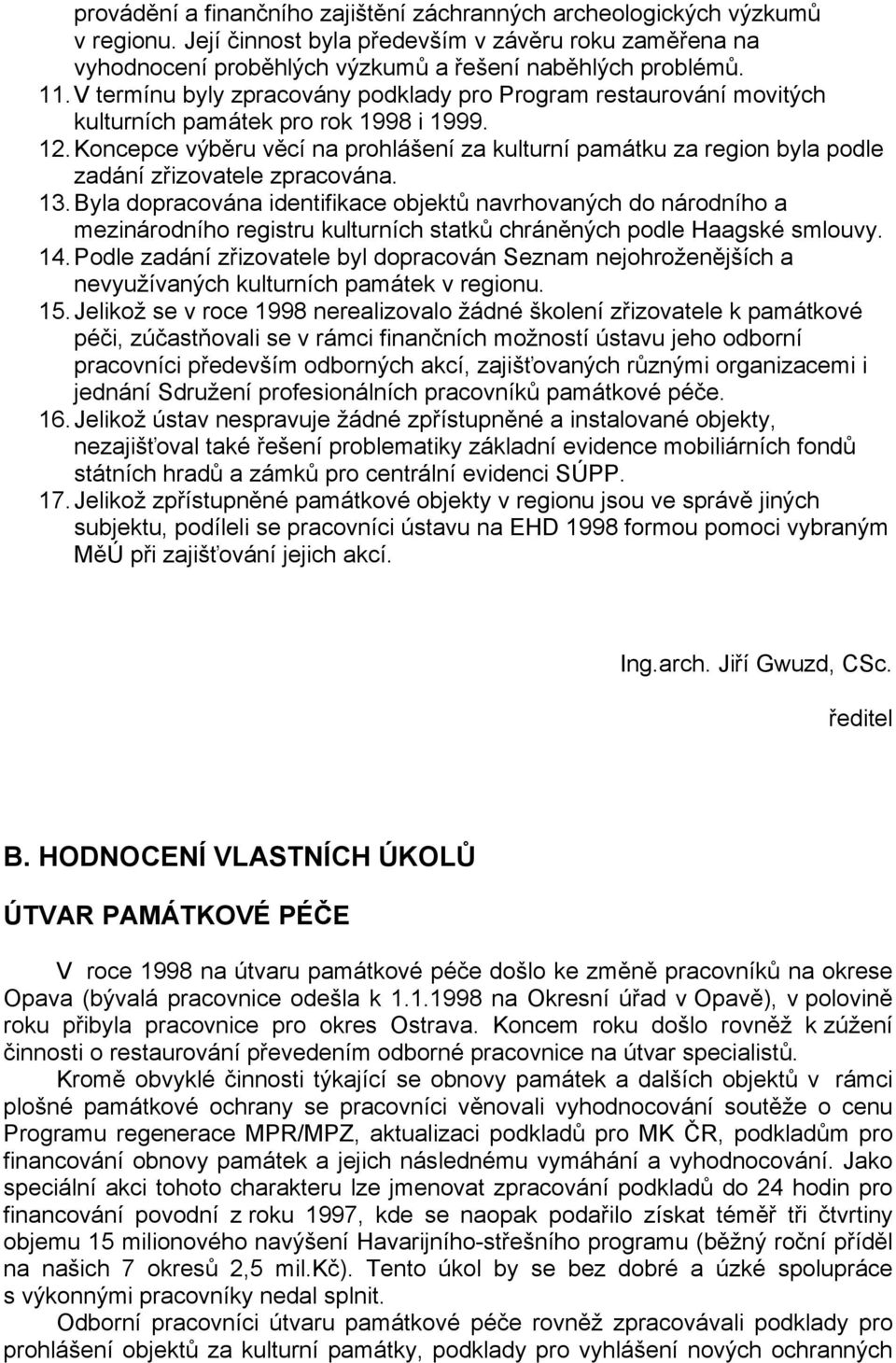 Koncepce výběru věcí na prohlášení za kulturní památku za region byla podle zadání zřizovatele zpracována. 13.