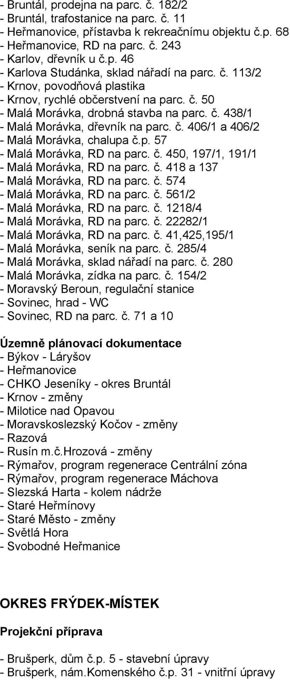 p. 57 - Malá Morávka, RD na parc. č. 450, 197/1, 191/1 - Malá Morávka, RD na parc. č. 418 a 137 - Malá Morávka, RD na parc. č. 574 - Malá Morávka, RD na parc. č. 561/2 - Malá Morávka, RD na parc. č. 1218/4 - Malá Morávka, RD na parc.