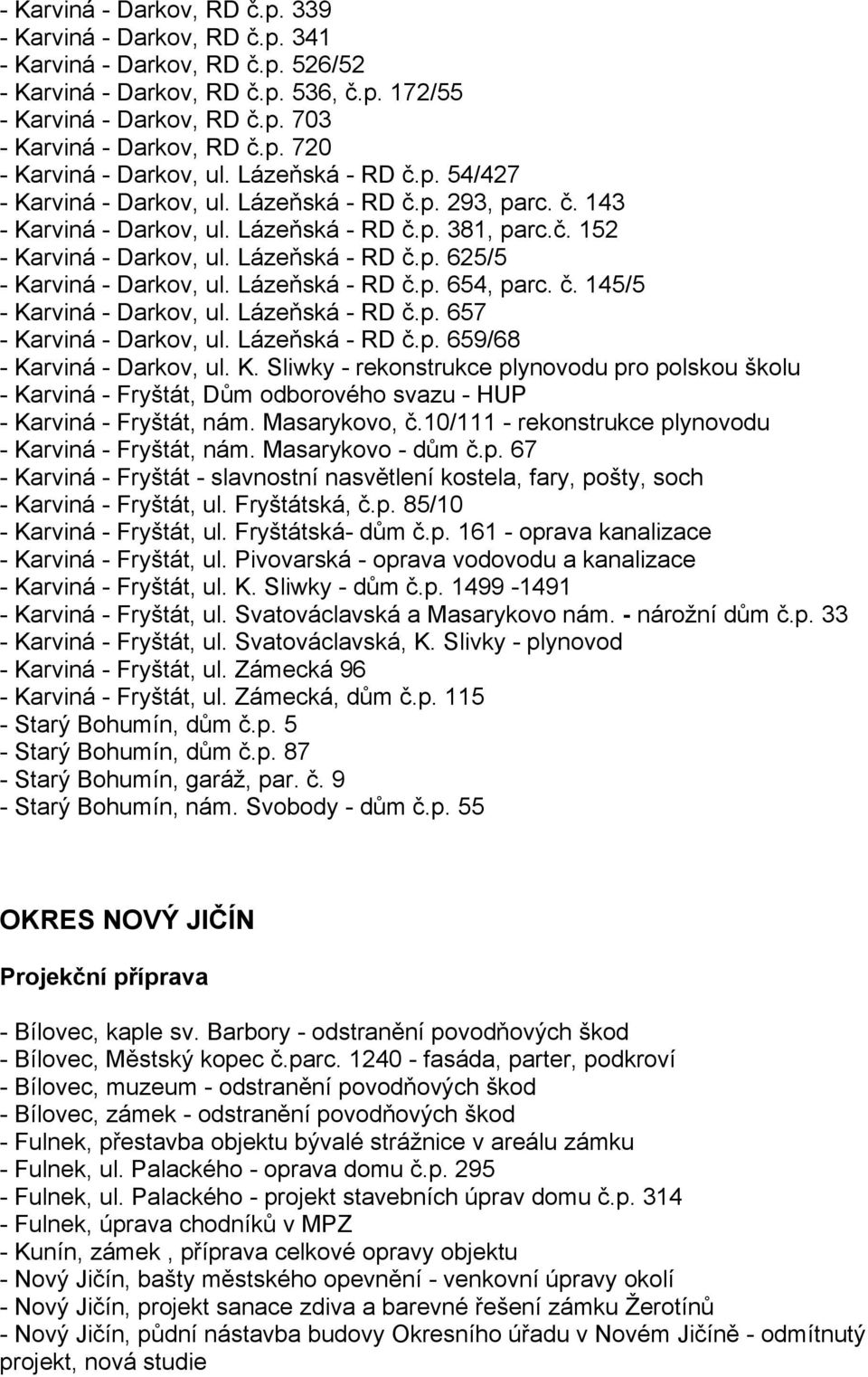 Lázeňská - RD č.p. 625/5 - Karviná - Darkov, ul. Lázeňská - RD č.p. 654, parc. č. 145/5 - Karviná - Darkov, ul. Lázeňská - RD č.p. 657 - Karviná - Darkov, ul. Lázeňská - RD č.p. 659/68 - Karviná - Darkov, ul.