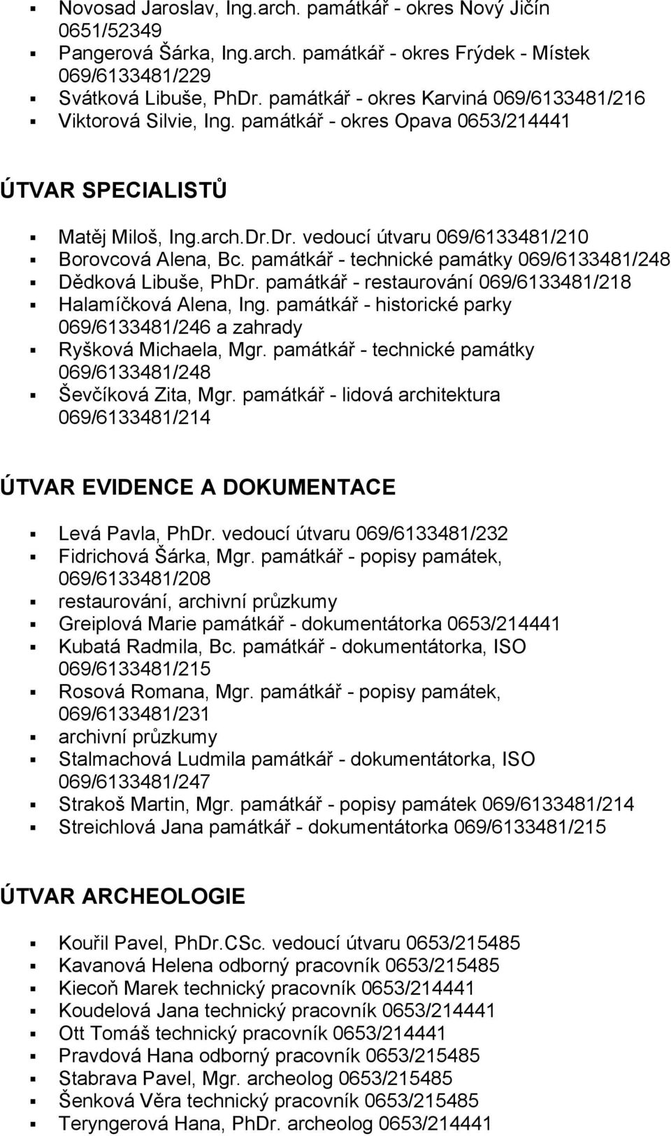 památkář - technické památky 069/6133481/248 Dědková Libuše, PhDr. památkář - restaurování 069/6133481/218 Halamíčková Alena, Ing.