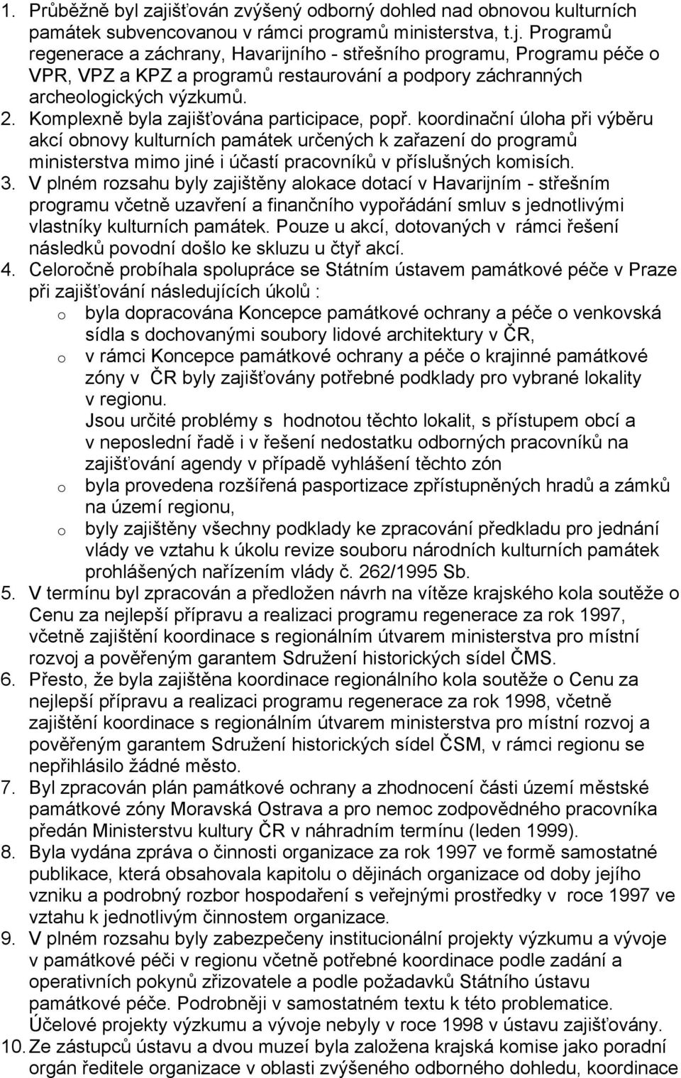 koordinační úloha při výběru akcí obnovy kulturních památek určených k zařazení do programů ministerstva mimo jiné i účastí pracovníků v příslušných komisích. 3.