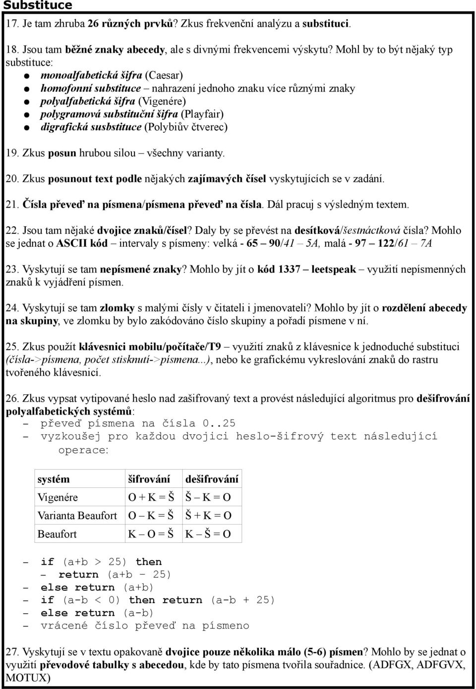 (Playfair) digrafická susbstituce (Polybiův čtverec) 19. Zkus posun hrubou silou všechny varianty. 20. Zkus posunout text podle nějakých zajímavých čísel vyskytujících se v zadání. 21.