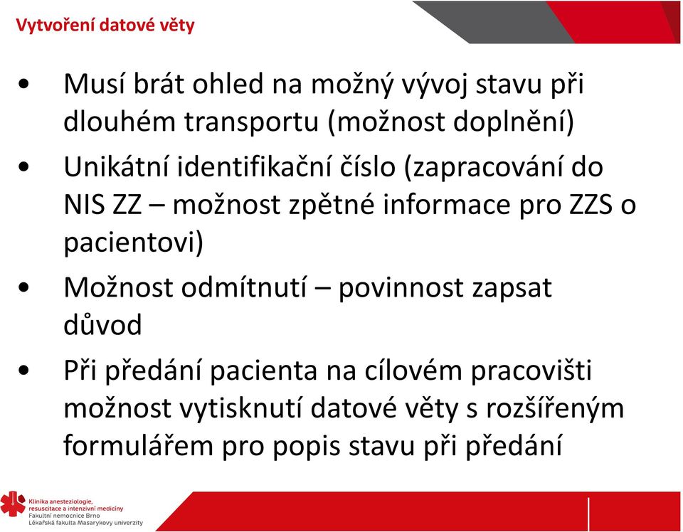 ZZS o pacientovi) Možnost odmítnutí povinnost zapsat důvod Při předání pacienta na cílovém