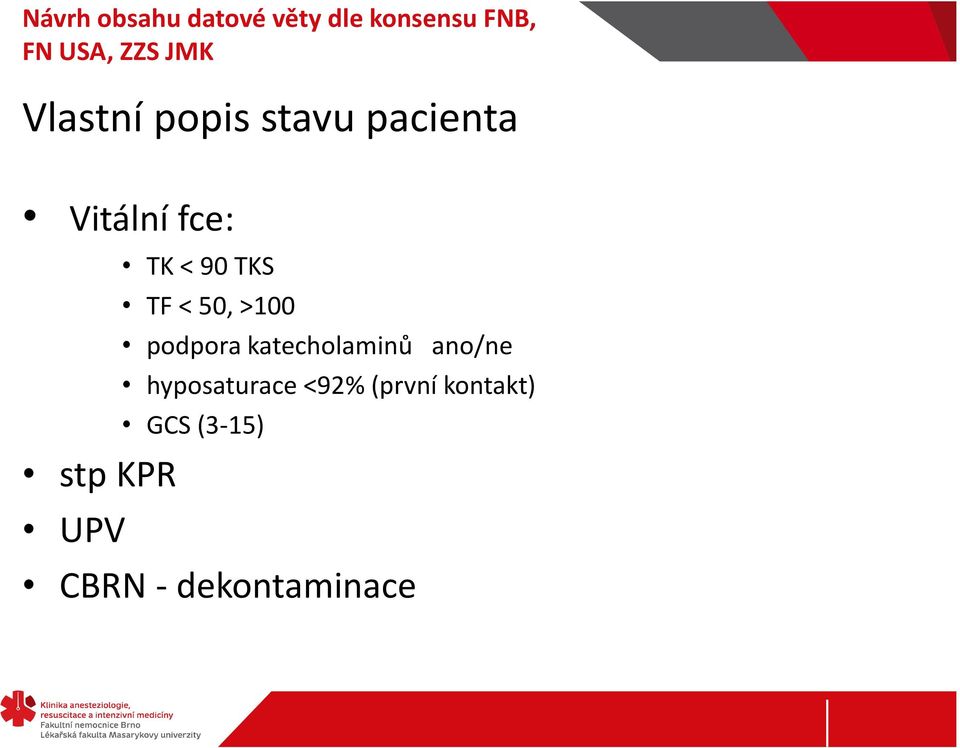 50, >100 podpora katecholaminů ano/ne hyposaturace <92%