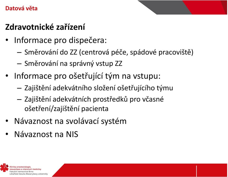 na vstupu: Zajištění adekvátního složení ošetřujícího týmu Zajištění adekvátních