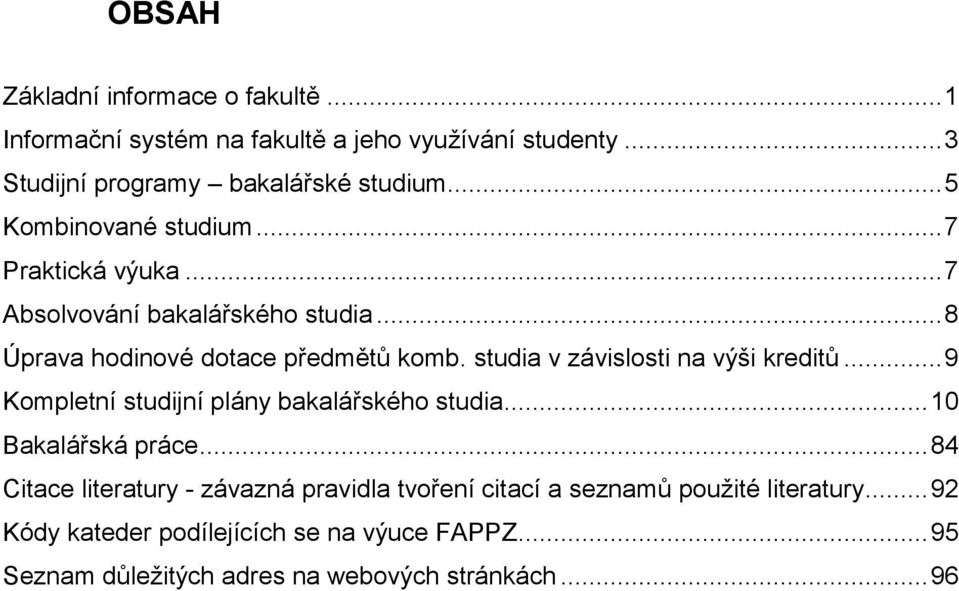 studia v závislosti na výši kreditů... 9 Kompletní studijní plány bakalářského studia... 10 Bakalářská práce.