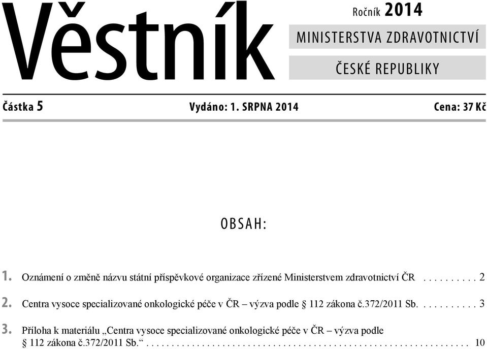 Centra vysoce specializované onkologické péče v ČR výzva podle 112 zákona č.372/2011 Sb........... 3 3.