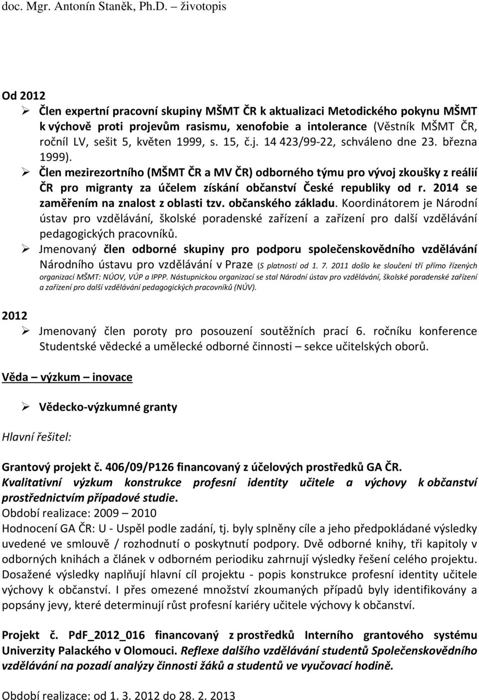 2014 se zaměřením na znalost z oblasti tzv. občanského základu. Koordinátorem je Národní ústav pro vzdělávání, školské poradenské zařízení a zařízení pro další vzdělávání pedagogických pracovníků.