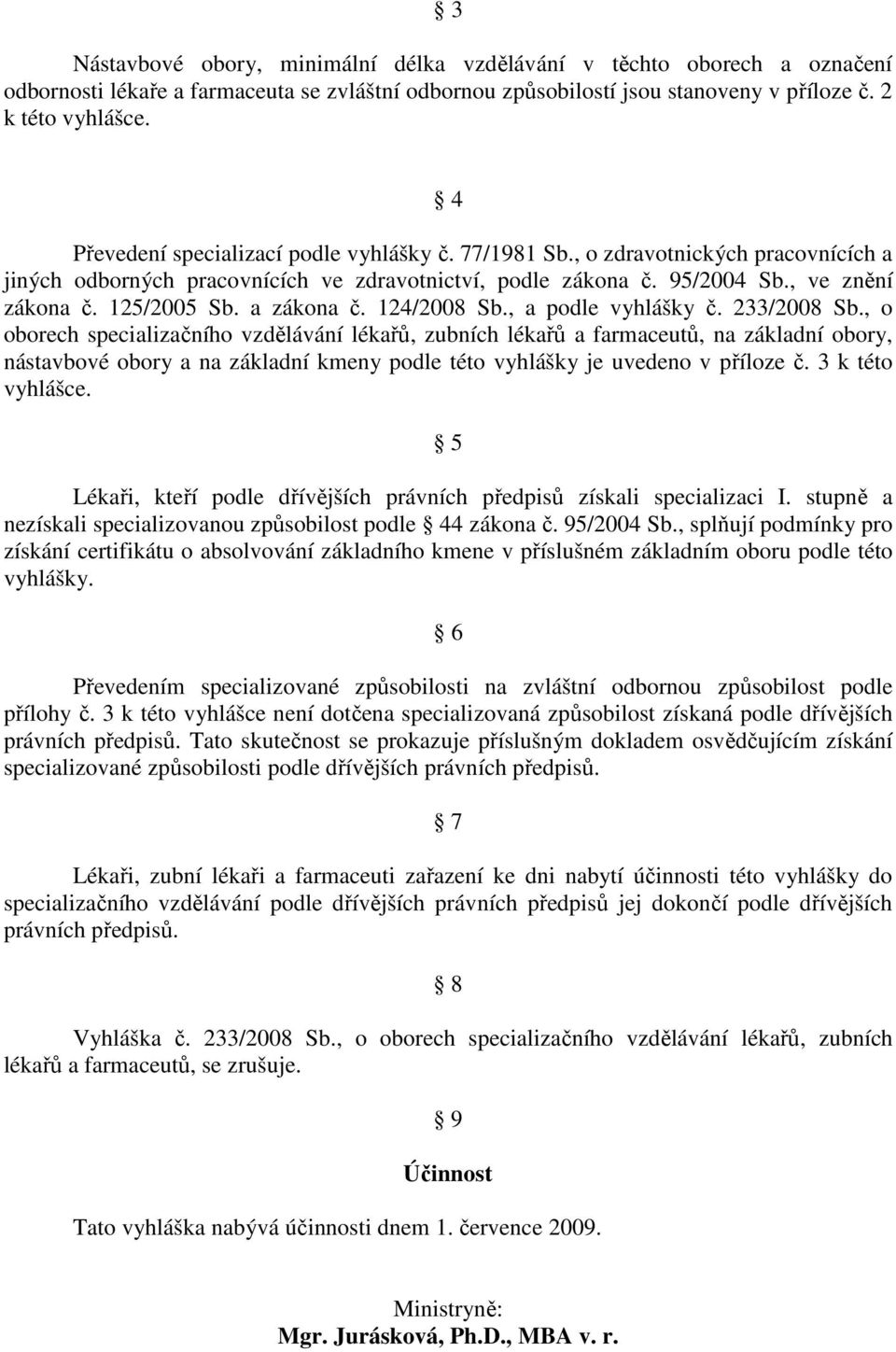 a zákona č. 124/2008 Sb., a podle vyhlášky č. 233/2008 Sb.