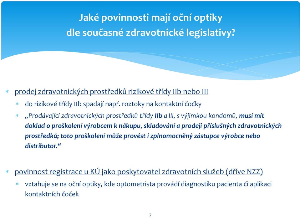 roztoky na kontaktní čočky Prodávající zdravotnických prostředků třídy IIb a III, s výjimkou kondomů, musí mít doklad o proškolení výrobcem k nákupu,