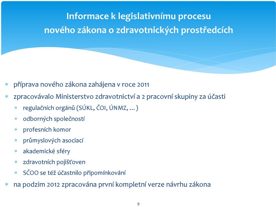 orgánů (SÚKL, ČOI, ÚNMZ, ) odborných společností profesních komor průmyslových asociací akademické sféry