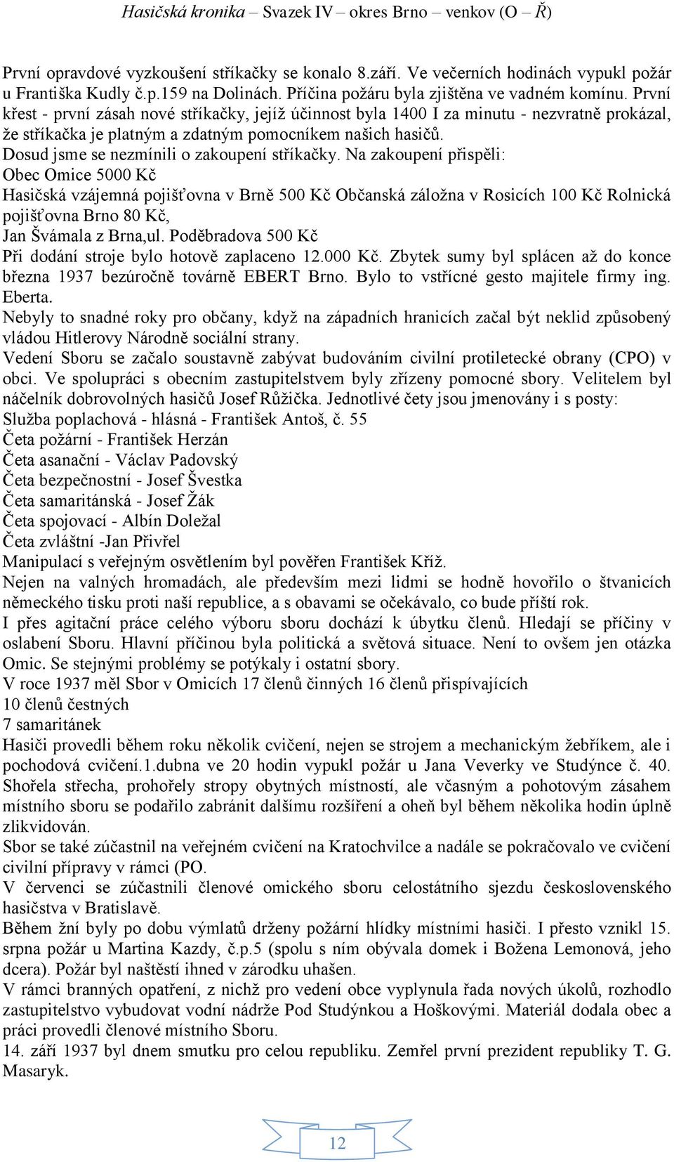 Dosud jsme se nezmínili o zakoupení stříkačky.