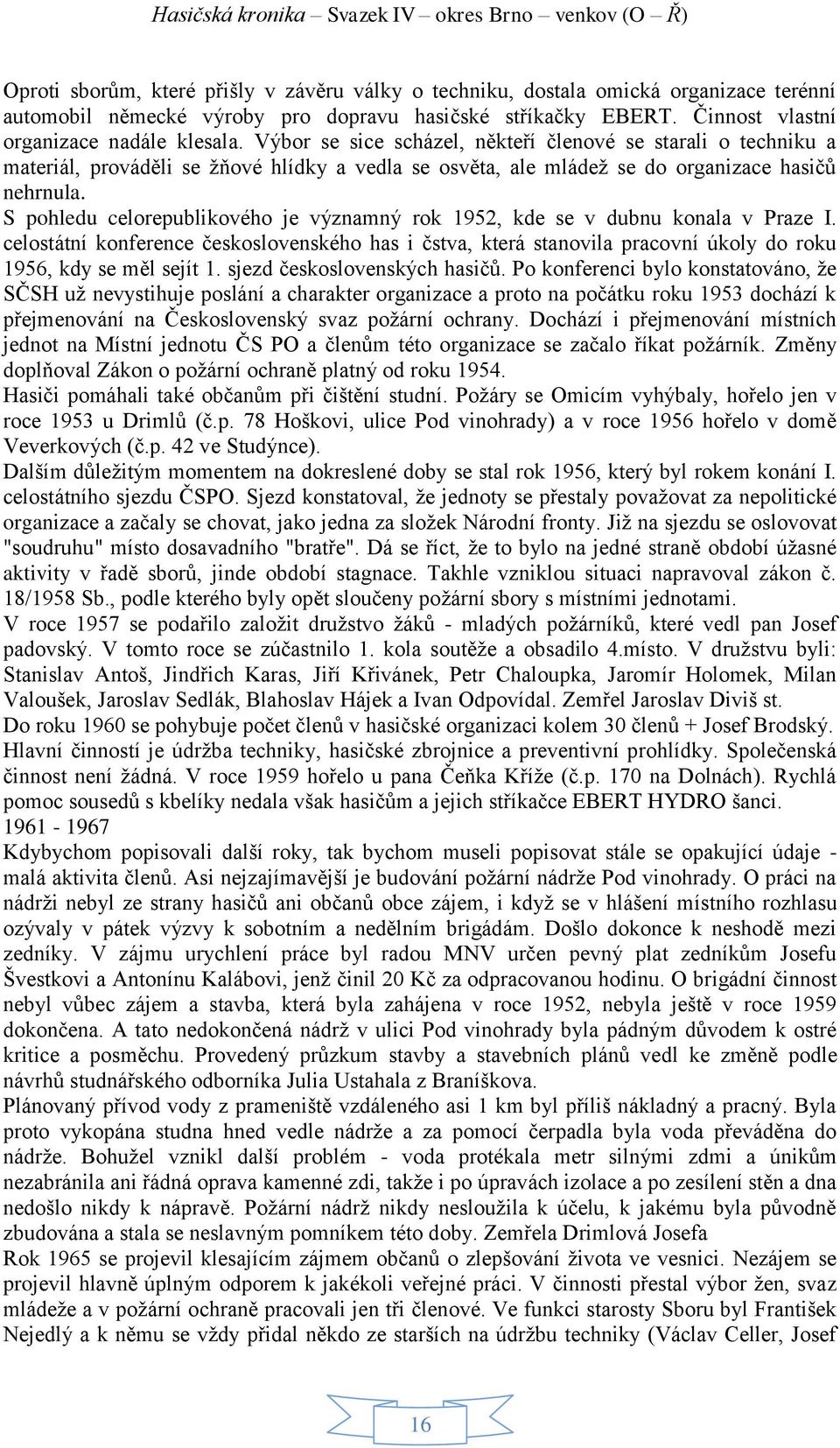 S pohledu celorepublikového je významný rok 1952, kde se v dubnu konala v Praze I. celostátní konference československého has i čstva, která stanovila pracovní úkoly do roku 1956, kdy se měl sejít 1.