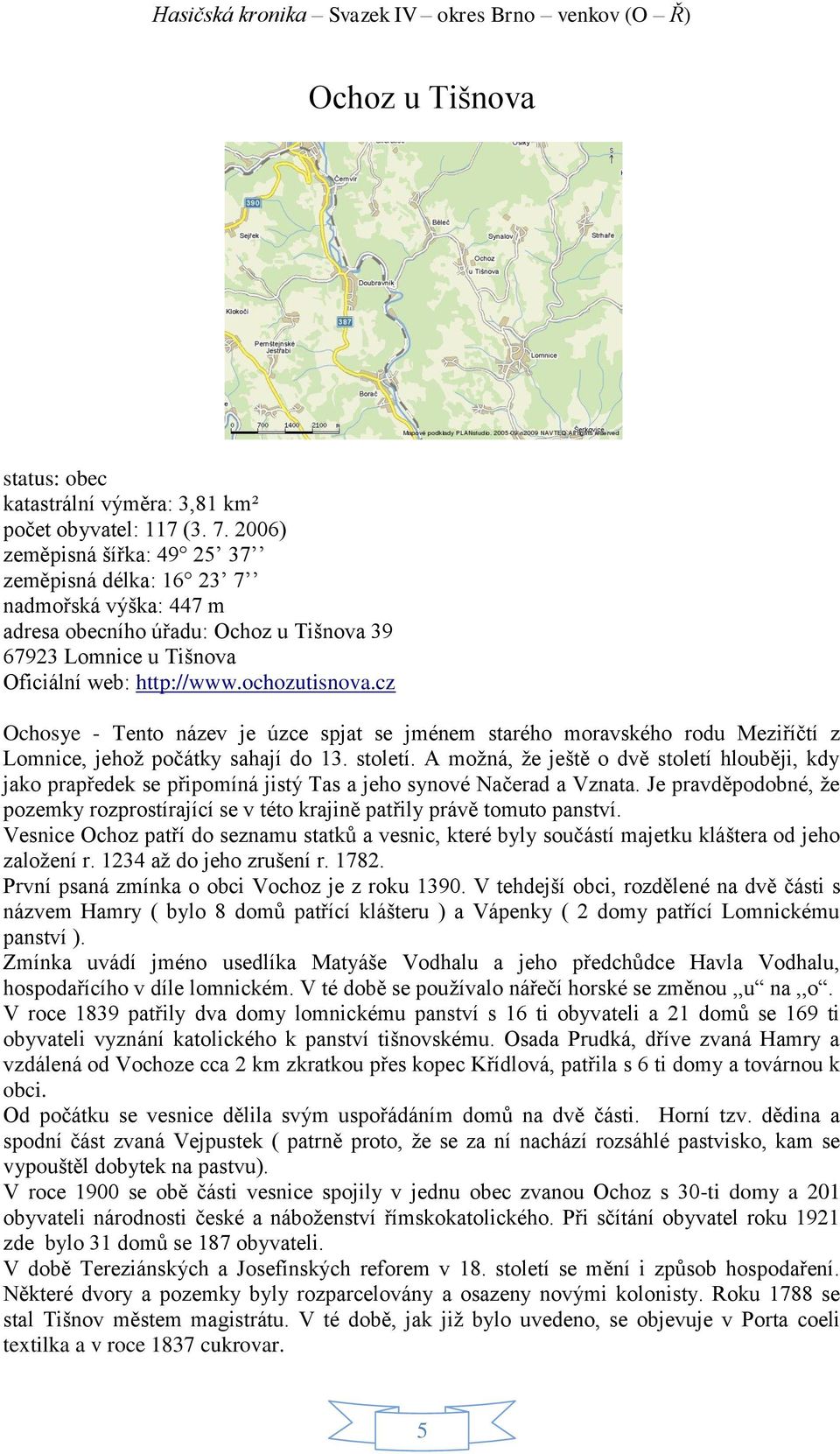 cz Ochosye - Tento název je úzce spjat se jménem starého moravského rodu Meziříčtí z Lomnice, jehož počátky sahají do 13. století.