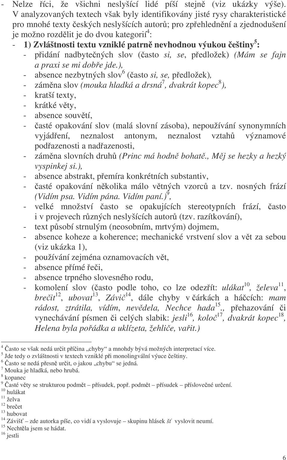 Zvláštnosti textu vzniklé patrn nevhodnou výukou eštiny 5 : - pidání nadbytených slov (asto si, se, pedložek) (Mám se fajn a praxi se mi dobe jde.