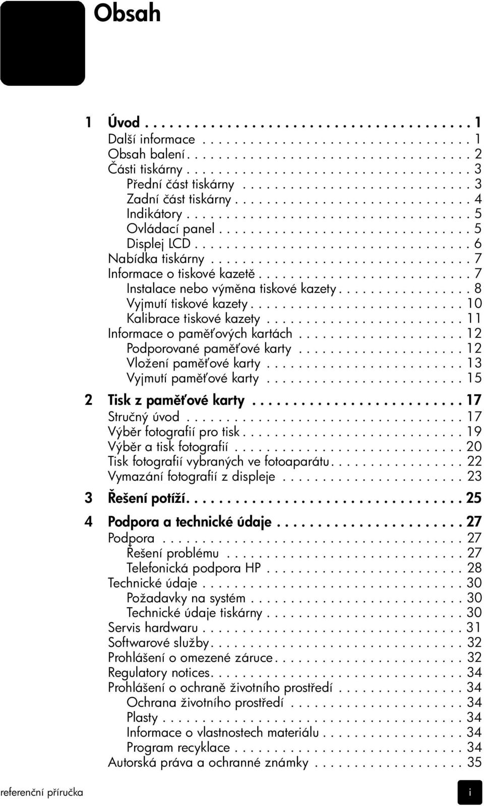 .................................. 6 Nabídka tiskárny................................. 7 Informace o tiskové kazet........................... 7 Instalace nebo vým na tiskové kazety.