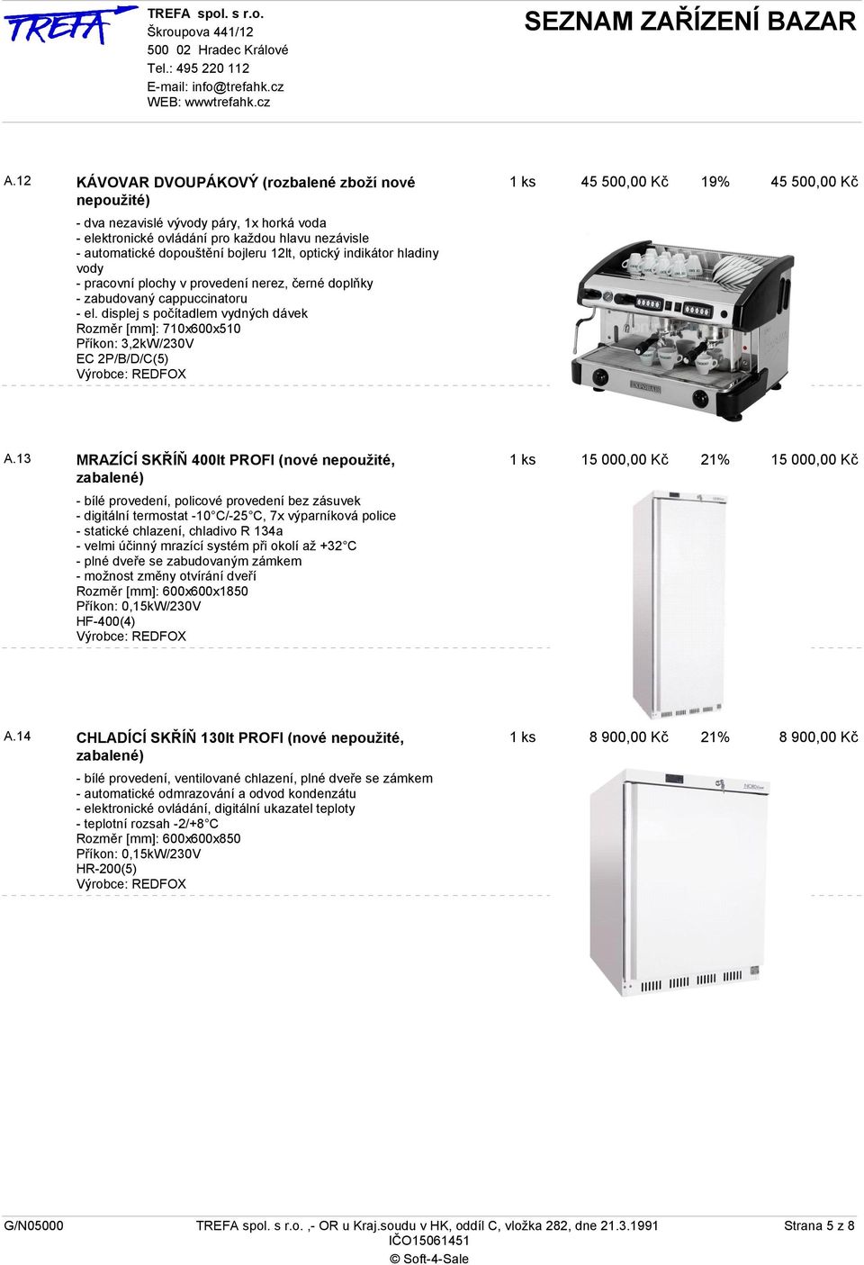 displej s počítadlem vydných dávek Rozměr [mm]: 710x600x510 Příkon: 3,2kW/230V EC 2P/B/D/C(5) 1 ks 45 500,00 Kč 19% 45 500,00 Kč A.