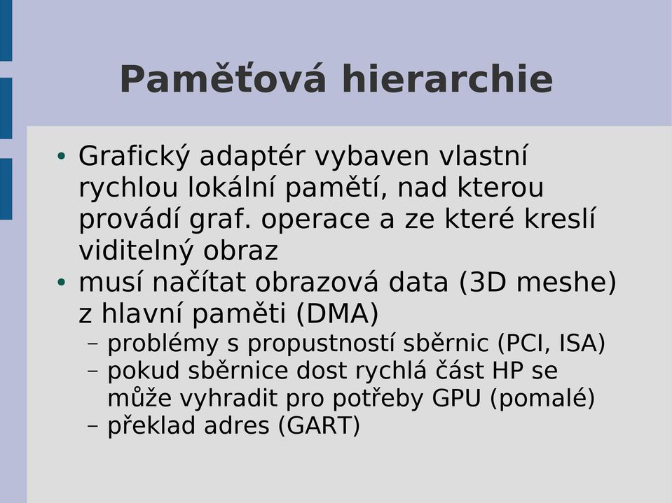 operace a ze které kreslí viditelný obraz musí načítat obrazová data (3D meshe) z