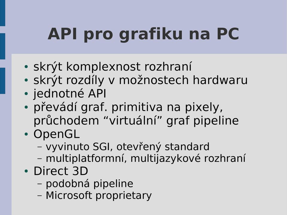 primitiva na pixely, průchodem virtuální graf pipeline OpenGL vyvinuto